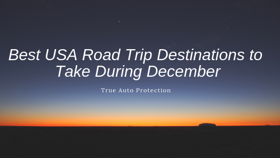 Best ROAD TRIPS TO TAKE DURING DECEMBER